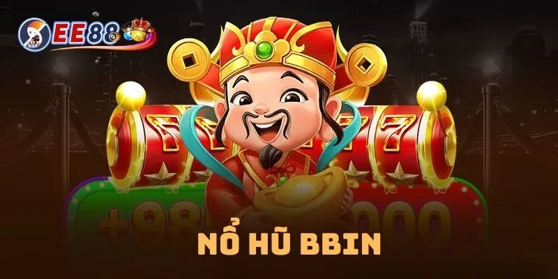 Giới thiệu về sảnh game BBIN nổ hũ EE88