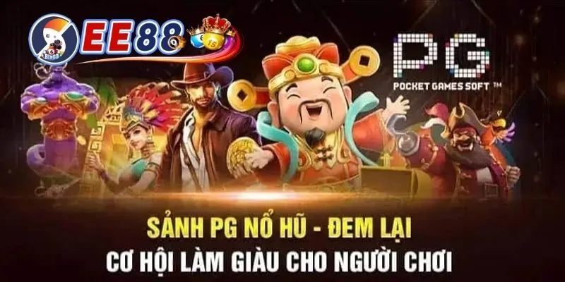 PG nổ hũ EE88 - Sảnh game nổ hũ siêu hot, nhận thưởng khủng