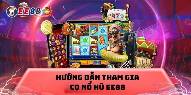 Hướng dẫn các bước tham gia chơi tại CQ9 nổ hũ EE88